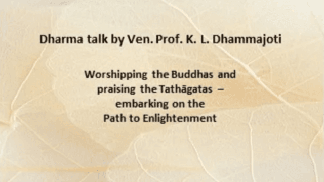 “Worshipping the Buddhas and praising the Tathāgatas –– embarking on the Path to Enlightenment.” Dharma Talk by Venerable (Dr) Dhammajoti