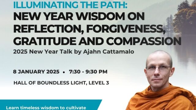 Illuminating the Path: New Year Wisdom on Reflection, Forgiveness, Gratitude and Compassion 2025 New Year Talk by Ajahn Cattamalo