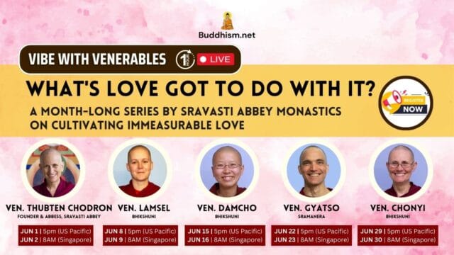 EPISODES 09-13: WHAT’S LOVE GOT TO DO WITH IT? with Venerable Thubten Chodron & Sravasti Abbey Monastics