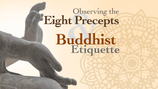 Observing the Eight Precepts & Buddhist Etiquette (Full-Day Retreat)