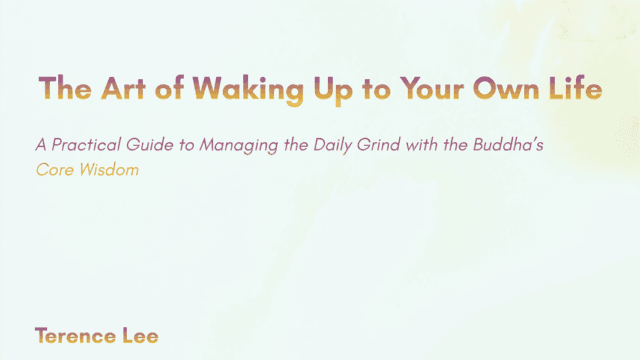 The Art of Waking Up to Your Own Life: A Practical Guide to Managing the Daily Grind with the Buddha’s Core Wisdom.