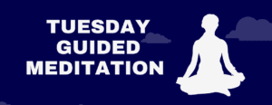 Tuesday Guided Meditation