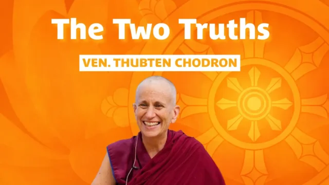 The Two Truths with Ven. Chodron